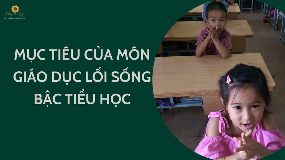 Mục tiêu của môn “Giáo dục lối sống” bậc Tiểu học