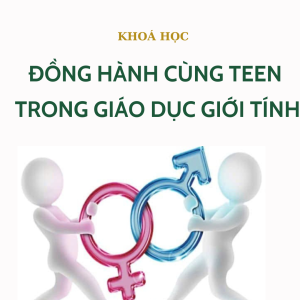 Đồng hành cùng teen trong giáo dục giới tính (dành cho cha mẹ, giáo viên)